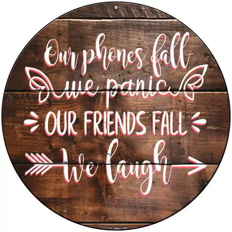 Our Friends Fall We Laugh Novelty Metal Circle Sign 8" (UC)