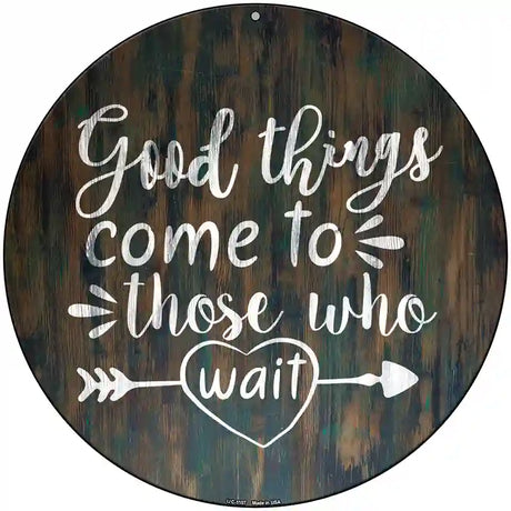 Good Things to Come Novelty Metal Circle Sign 8" (UC)