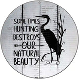 Destroys Natural Beauty Novelty Metal Circle Sign 8" (UC)