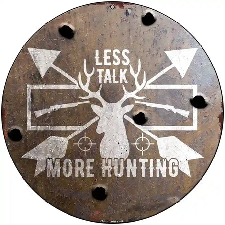 Less Talk More Hunting Novelty Metal Circle Sign 8" (UC)