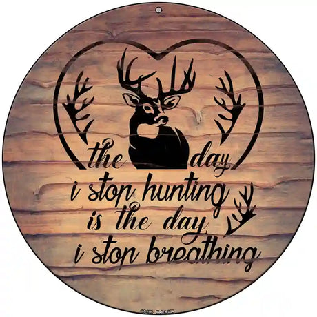 The Day I Stop Hunting Novelty Metal Circle Sign 8" (UC)