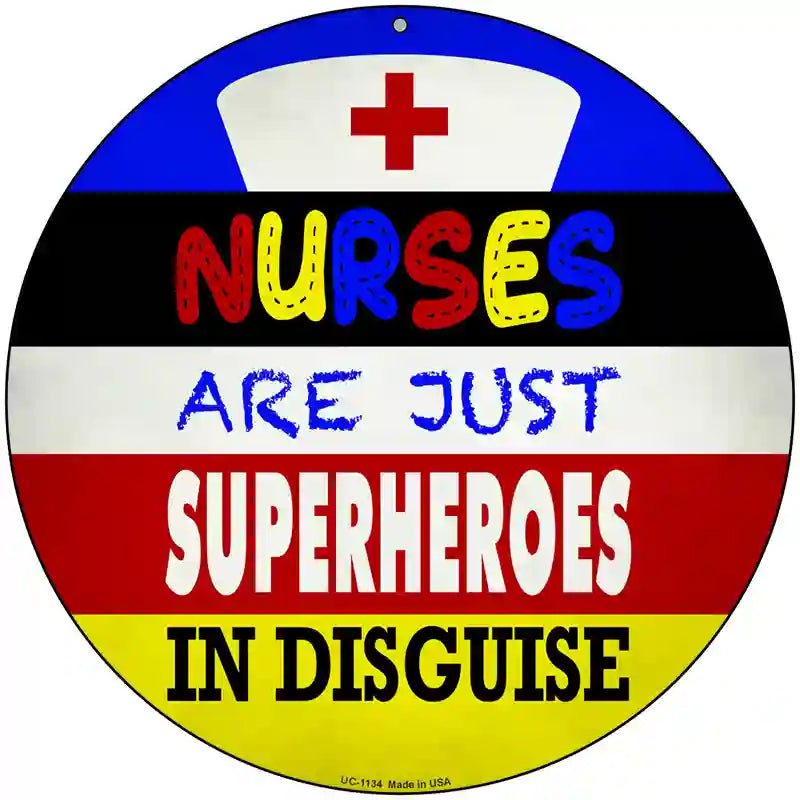 Nurses Are Superheroes In Disguise Novelty Metal Circular Sign 8" (UC)