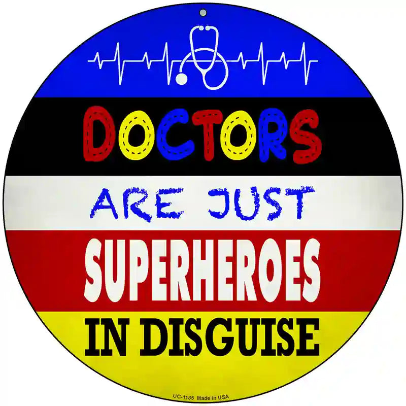 Doctors Are Superheroes In Disguise Novelty Metal Circular Sign 8" (UC)