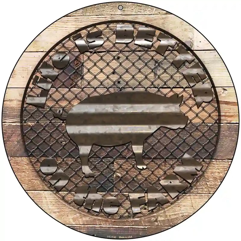 Better On The Farm Corrugated Pig Novelty Metal Circular Sign 8" (UC)