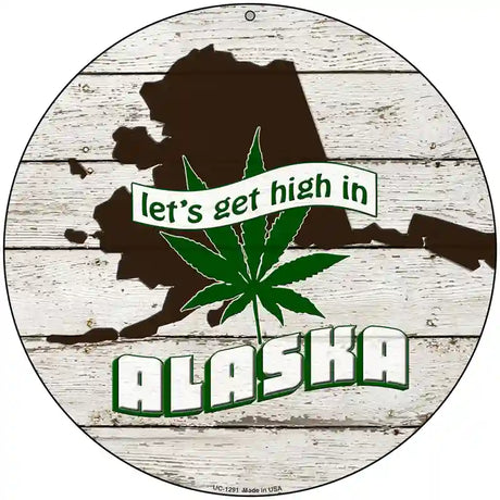 Lets Get High In Alaska Novelty Metal Circle 8" (UC)