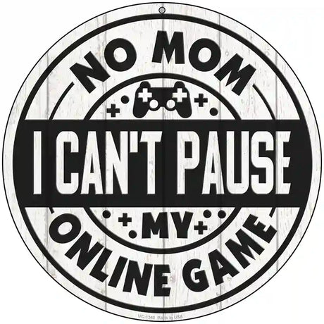 Mom I Cant Pause Online Novelty Metal Circular Sign 8" (UC)