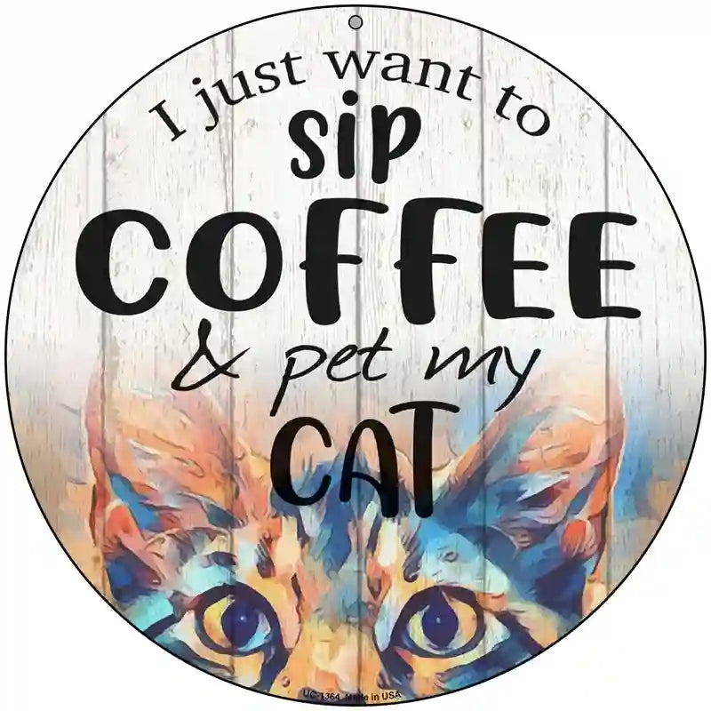 Sip Coffee And Pet Cat Novelty Metal Circular Sign 8" (UC)