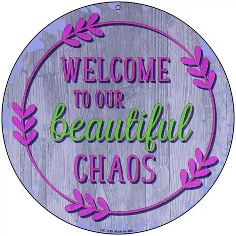 Beautiful Chaos Novelty Metal Circular Sign 8" (UC)