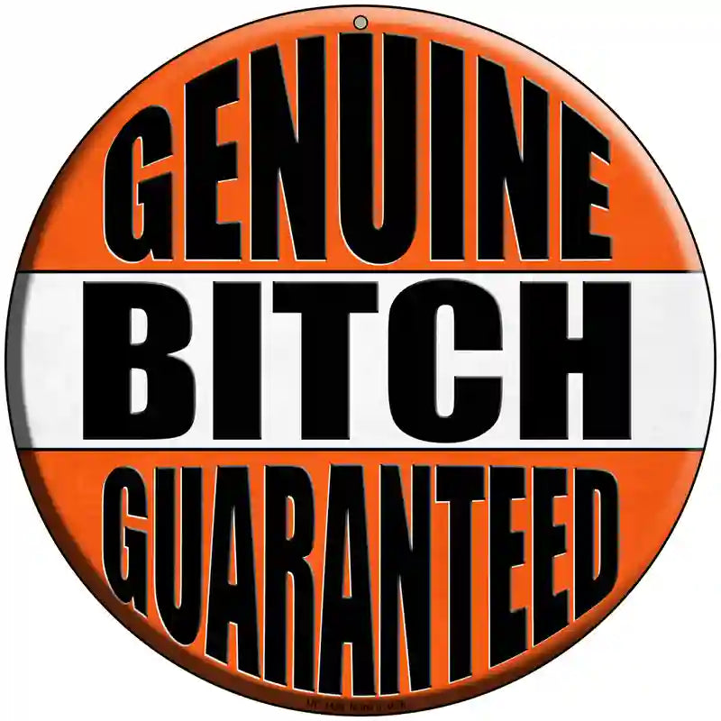 Genuine Bitch Guaranteed Novelty Metal Circular Sign 8" (UC)