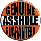 Genuine Asshole Guaranteed Novelty Metal Circular Sign 8" (UC)