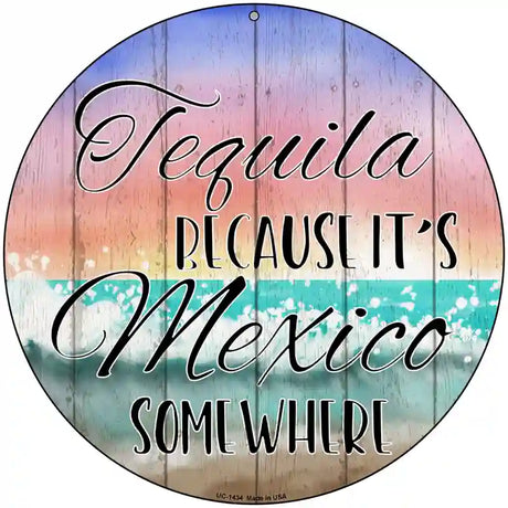 Tequila Mexico Somewhere Novelty Metal Circular Sign 8" (UC)