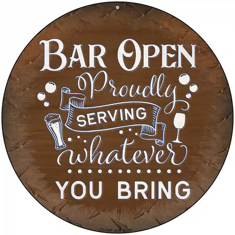 Bar Serving Whatever You Bring Novelty Metal Circular Sign 8" (UC)