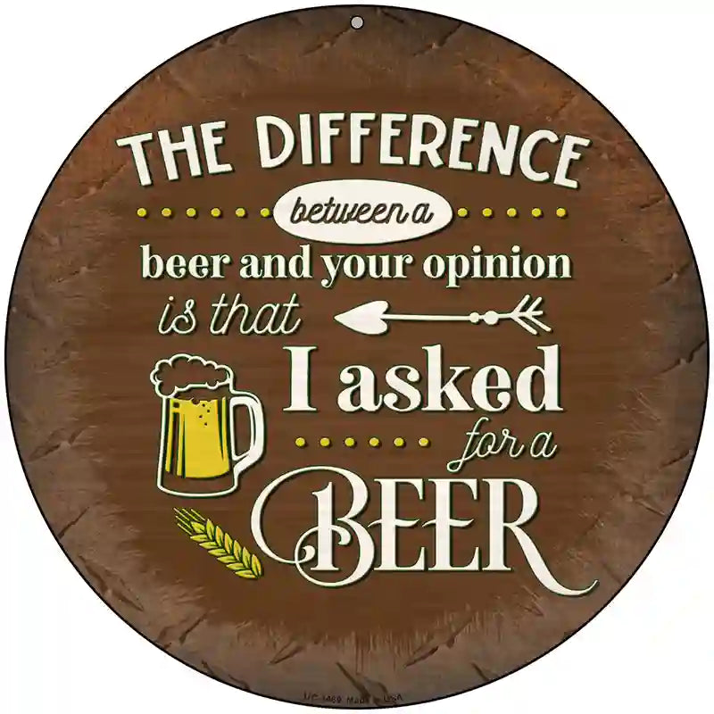 I Asked For A Beer Novelty Metal Circular Sign 8" (UC)