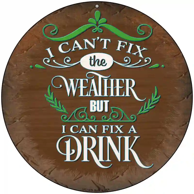 I Can Fix a drink Novelty Metal Circular Sign 8" (UC)