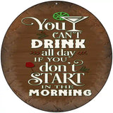 Cant Drink All Day Novelty Metal Circular Sign 8" (UC)