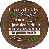 Being An Adult Isnt Gonna Work Novelty Metal Circular Sign 8" (UC)