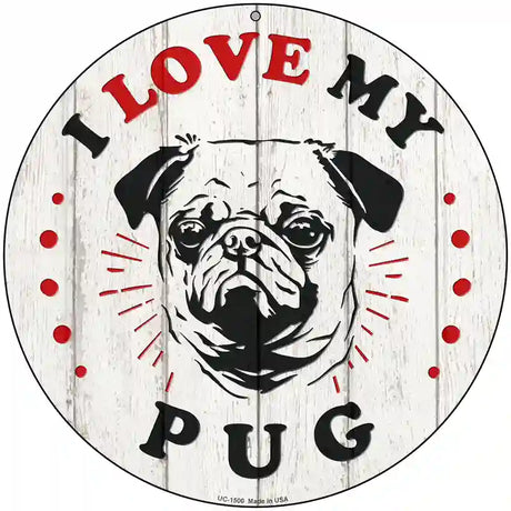 I Love My Pug Novelty Metal Circle Sign 8" (UC)