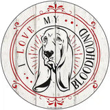 I Love My Bloodhound Novelty Metal Circle Sign 8" (UC)