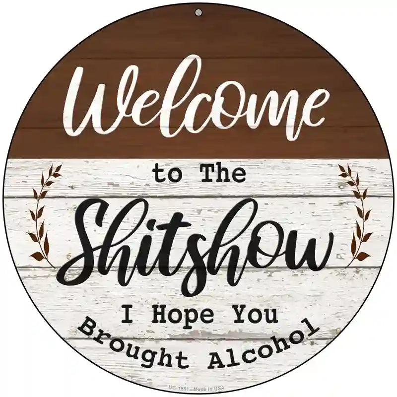 Welcome to the Shitshow Alcohol Novelty Metal Circle Sign 8" (UC)