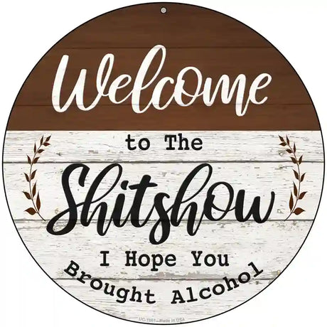 Welcome to the Shitshow Alcohol Novelty Metal Circle Sign 8" (UC)