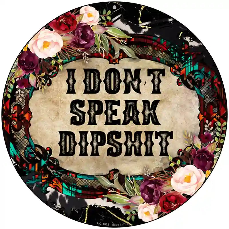 I Dont Speak Dipshit Novelty Metal Circle Sign 8" (UC)