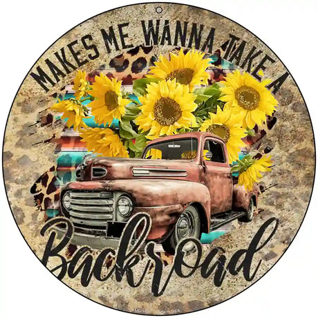 Makes Me Wanna Take Backroad Novelty Metal Circle Sign 8" (UC)