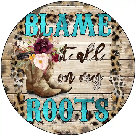 Blame It On My Roots Turquoise Novelty Metal Circle Sign 8" (UC)