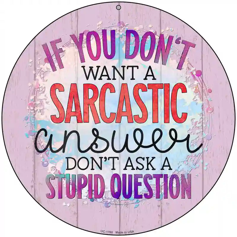 Sarcastic Answer Stupid Question Novelty Metal Circle Sign 8" (UC)