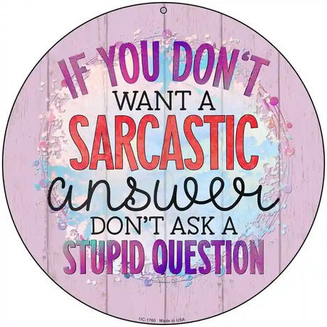 Sarcastic Answer Stupid Question Novelty Metal Circle Sign 8" (UC)