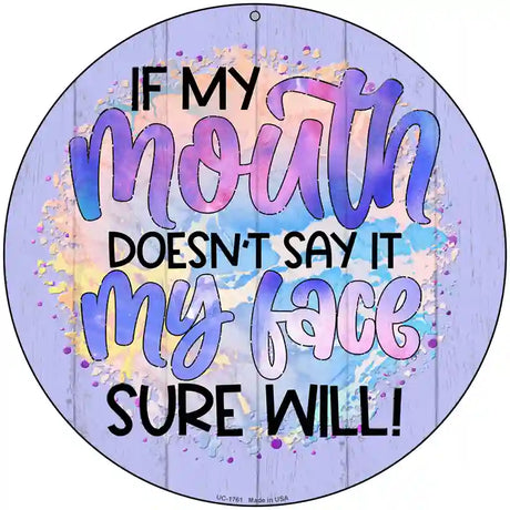 My Mouth Doesnt My Face Will Novelty Metal Circle Sign 8" (UC)