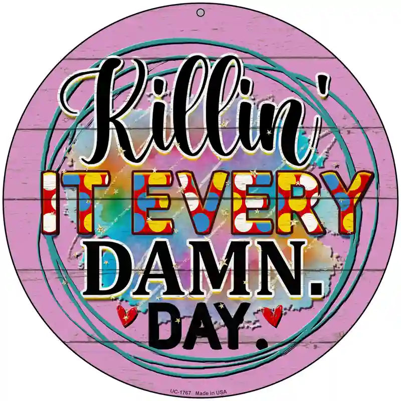 Killin It Every Damn Day Novelty Metal Circle Sign 8" (UC)