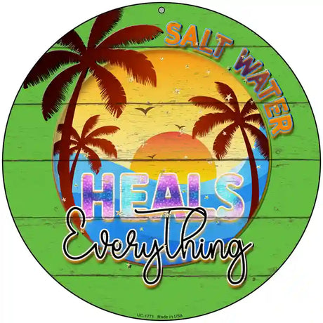 Salt Water Heals Everything Novelty Metal Circle Sign 8" (UC)