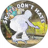 Skate Dont Hate Novelty Metal Circle Sign 8" (UC)