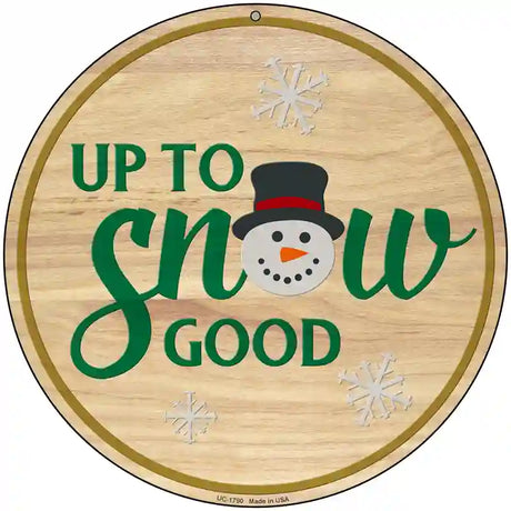 Up To Snow Good Novelty Metal Circle Sign C-1790 8" (UC)