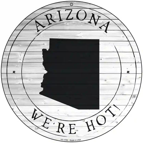 Arizona Were Hot Novelty Metal Circle Sign C-1793 8" (UC)