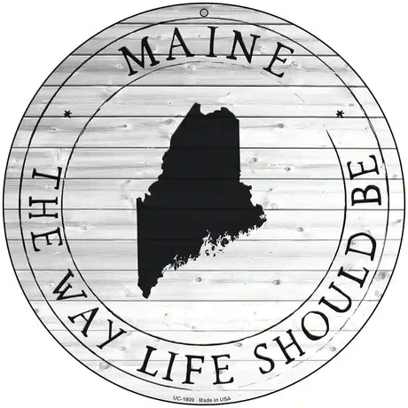 Maine Way Life Should Be Novelty Metal Circle Sign C-1809 8" (UC)