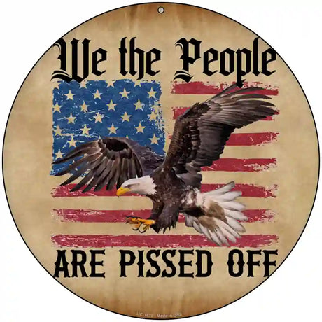 We The People Are Pissed Off Novelty Metal Circle Sign C-1878 8" (UC)