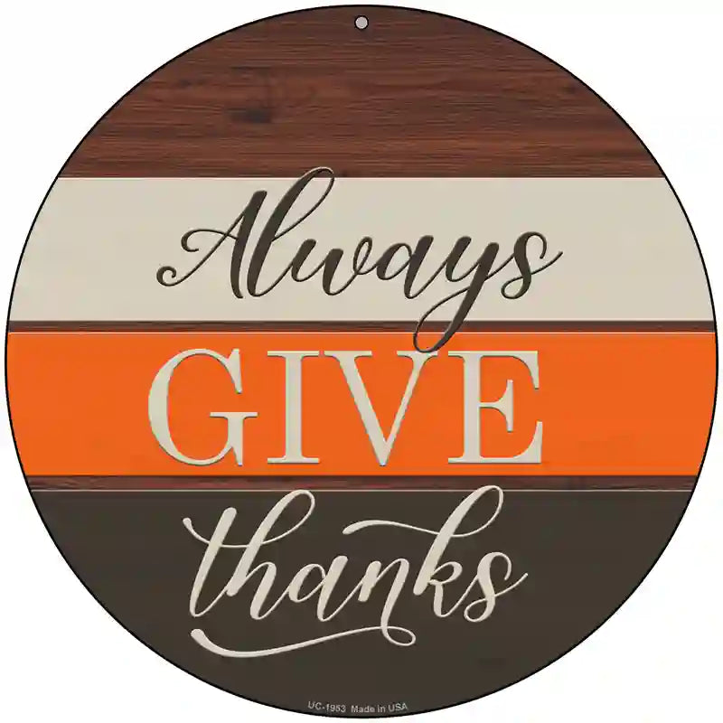 Always Give Thanks Novelty Metal Circle Sign 8" (UC)