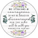 Be Strong and Courageous Novelty Metal Circle Sign 8" (UC)