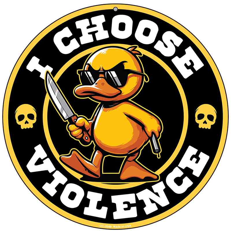 I Choose Violence Angry Duck Novelty Metal Circular Sign C-2048