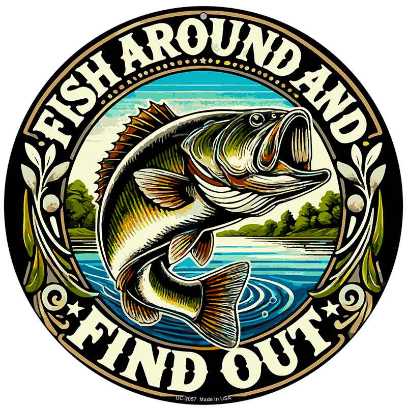 Fish Around and Find Out Novelty Metal Circular Sign C-2057