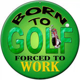 Born To Golf Novelty Metal Circular Sign 8" (UC)