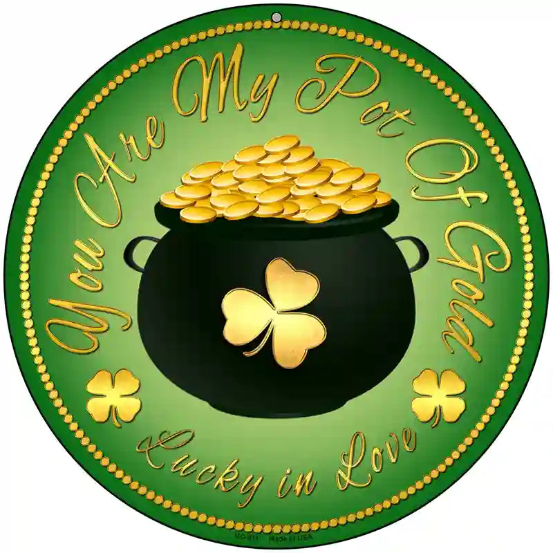 You Are My Pot Of Gold Novelty Metal Circular Sign 8" (UC)