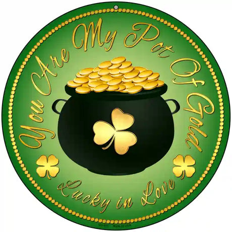 You Are My Pot Of Gold Novelty Metal Circular Sign 8" (UC)