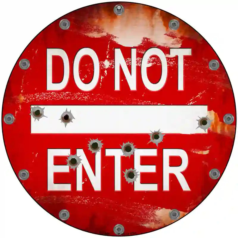 Do Not Enter Rusty with Bullet Holes Novelty Metal Circular Sign 8" (UC)