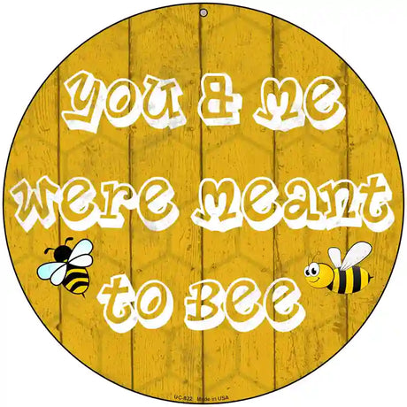 You and Me Were Meant To Bee Novelty Metal Circular Sign 8" (UC)