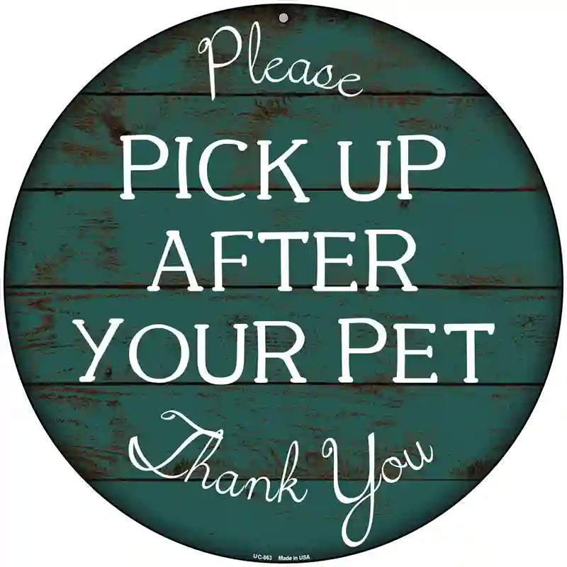 Pick Up After Your Pet Novelty Metal Circular Sign 8" (UC)