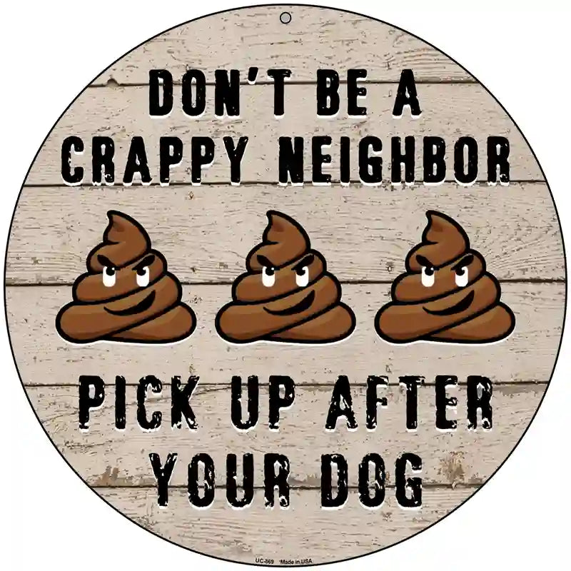 Crappy Neighbor Novelty Metal Circular Sign 8" (UC)