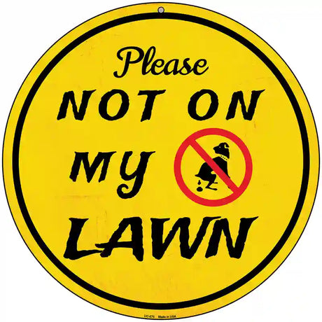 Not On My Lawn Novelty Metal Circular Sign 8" (UC)