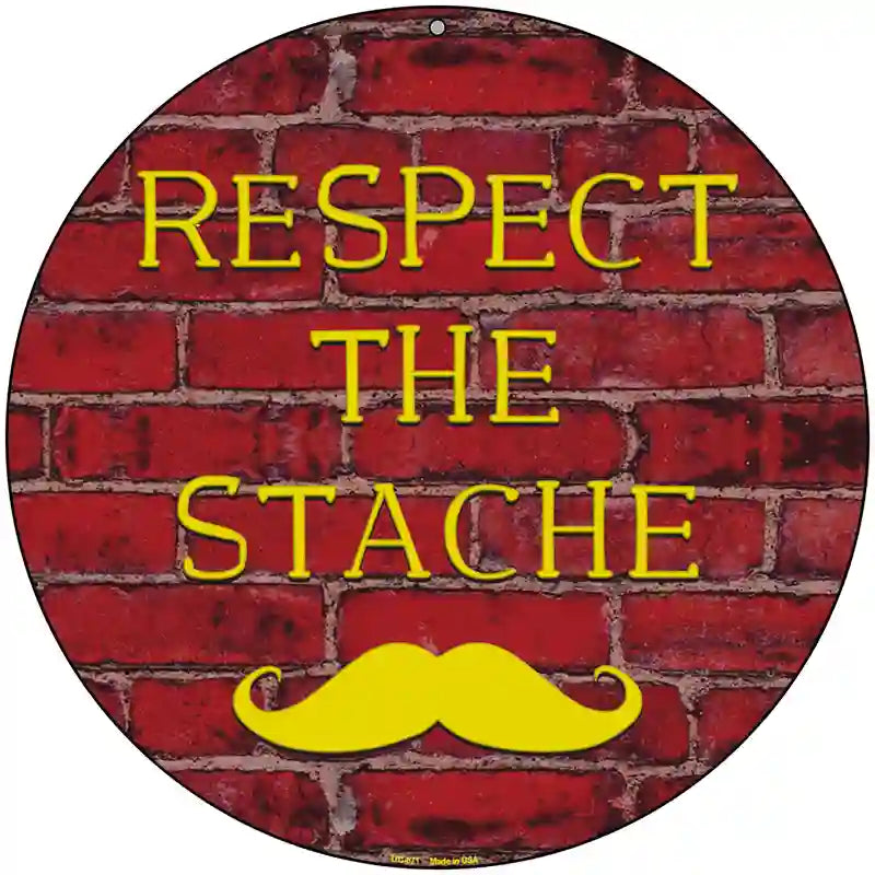 Respect The Stache Novelty Metal Circular Sign 8" (UC)